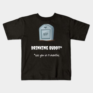 rip drinking buddy * see you in 9 months Kids T-Shirt
